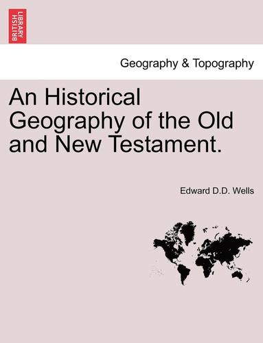 An Historical Geography of the Old and New Testament. (inbunden)