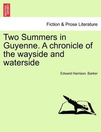 Two Summers in Guyenne. a Chronicle of the Wayside and Waterside (hftad)