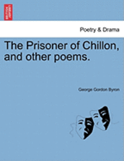 The Prisoner of Chillon, and Other Poems. (häftad)