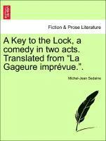 A Key to the Lock, a Comedy in Two Acts. Translated from La Gageure Impr vue.. (hftad)