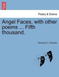 Angel Faces, with Other Poems ... Fifth Thousand. (hftad)