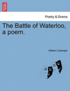 The Battle of Waterloo, a Poem.