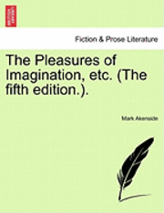 The Pleasures of Imagination, Etc. (the Fifth Edition.. (häftad)