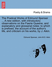 The Poetical Works of Edmund Spenser ... a New Edition, with Introductory Observations on the Faerie Queene, and Explanatory and Glossarial Notes (hftad)