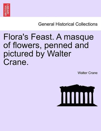 Flora's Feast. a Masque of Flowers, Penned and Pictured by Walter Crane. (inbunden)