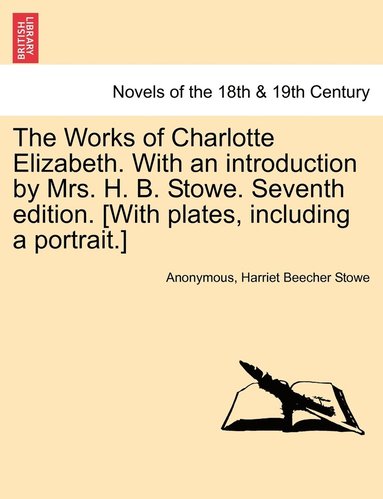 Works of Charlotte Elizabeth. with an Introduction by Mrs. H. B. Stowe. Seventh Edition. [With Plates, Including a Portrait.] (häftad)