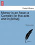 Money Is an Asse; A Comedy [In Five Acts and in Prose].