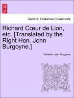 Richard Coeur de Lion, Etc. [translated by the Right Hon. John Burgoyne.] (hftad)