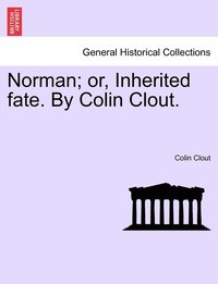 Norman; or, Inherited fate. By Colin Clout. (hftad)