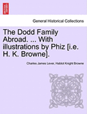 The Dodd Family Abroad. ... with Illustrations by Phiz [I.E. H. K. Browne]. (hftad)