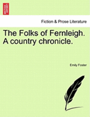Folks of Fernleigh. a Country Chronicle. (h�ftad)