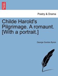 Childe Harold's Pilgrimage. a Romaunt. [With a Portrait.] (häftad)