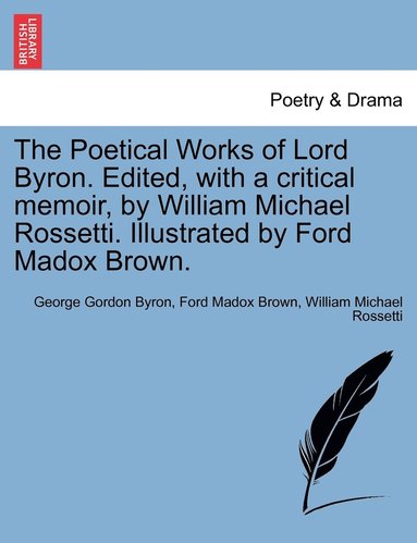 Poetical Works of Lord Byron. Edited, with a Critical Memoir, by William Michael Rossetti. Illustrated by Ford Madox Brown. (h�ftad)