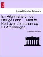 En Pilgrimsf Rd I Det Hellige Land ... Med Et Kort Over Jerusalem Og 31 Afbildninger. (häftad)