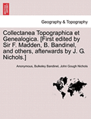 Collectanea Topographica Et Genealogica. [First Edited by Sir F. Madden, B. Bandinel, and Others, Afterwards by J. G. Nichols.] Vol. VIII. (hftad)