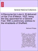 A Discourse [on Luke III. 8] Delivered on the 21st of March, 1832, Being the Day Appointed for a General Fast. with a Preliminary Address to the Inhabitants of Sheffield. (hftad)
