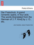 Freischutz. a Grand Romantic Opera, in Four Acts. the Words [Translated from the German of J. F. Kind] by J. O., Etc.