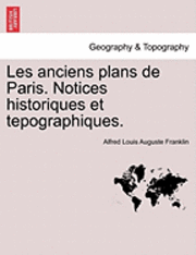 Les Anciens Plans de Paris. Notices Historiques Et Tepographiques. (häftad)