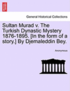 Sultan Murad V. the Turkish Dynastic Mystery 1876-1895. [In the Form of a Story.] by Djemaleddin Bey.
