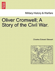Oliver Cromwell; A Story of the Civil War. Vol. II. (hftad)