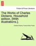 The Works of Charles Dickens. Household Edition. [With Illustrations.].