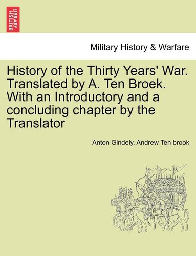 History of the Thirty Years' War. Translated by A. Ten Broek. With an Introductory and a concluding chapter by the Translator (hftad)