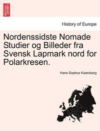 Nordenssidste Nomade Studier Og Billeder Fra Svensk Lapmark Nord for Polarkresen. (hftad)