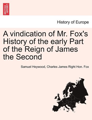 A Vindication of Mr. Fox's History of the Early Part of the Reign of James the Second (hftad)