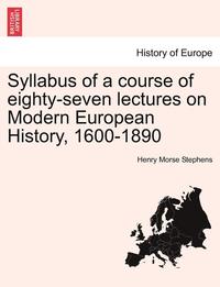 Syllabus of a Course of Eighty-Seven Lectures on Modern European History, 1600-1890 (hftad)
