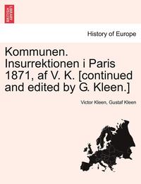 Kommunen Insurrektionen I Paris 1871 Af V K Continued And Edited By G Kleen Victor Kleen Gustaf Kleen Haftad Bokus