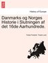 Danmarks og Norges Historie i Slutningen af det 16de Aarhundrede.