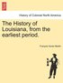 The History of Louisiana, from the earliest period.