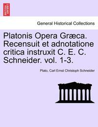 Platonis Opera Graeca. Recensuit Et Adnotatione Critica Instruxit C. E. C. Schneider. Volumen Secundum. (hftad)