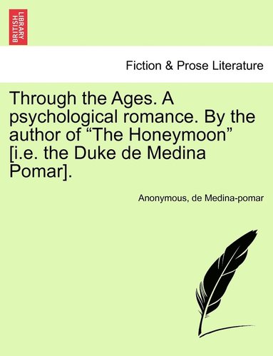 Through the Ages. A psychological romance. By the author of "The Honeymoon" [i.e. the Duke de Medina Pomar]. (h�ftad)