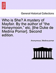 Who Is She? a Mystery of Mayfair. by the Author of "The Honeymoon," Etc. [The Duke de Medina Pomar]. Second Edition. (h�ftad)