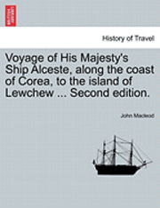 Voyage of His Majesty's Ship Alceste, Along the Coast of Corea, to the Island of Lewchew ... Second Edition. (h�ftad)