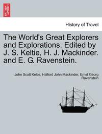 The World S Great Explorers And Explorations Edited By J S Keltie H J Mackinder And E G Ravenstein John Scott Keltie Halford John Mackinder Ernst Georg Ravenstein Haftad Bokus