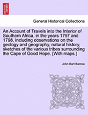 An Account of Travels Into the Interior of Southern Africa, in the Years 1797 and 1798, Including Observations on the Geology and Geography, Natural History, Sketches of the Various Tribes (häftad)