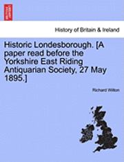 Historic Londesborough. [A Paper Read Before the Yorkshire East Riding Antiquarian Society, 27 May 1895.] (häftad)