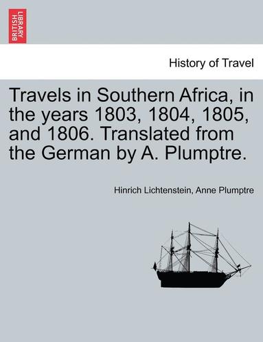 Travels in Southern Africa, in the Years 1803, 1804, 1805, and 1806. Translated from the German by A. Plumptre. Vol. II (hftad)
