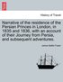 Narrative of the residence of the Persian Princes in London, in 1835 and 1836, with an account of their Journey from Persia, and subsequent adventures.