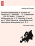 Scotland Delineated in a Series of Views by C. Stanfield ... G. Cattermole ... (Sir W. Allan) ...Drawn in Lithography by J. D. Harding (Carrick, Etc.). with Historical, Antiquarian and Descriptive