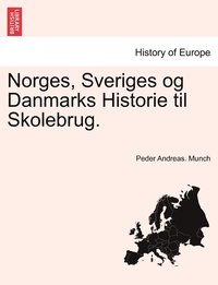 Norges, Sveriges og Danmarks Historie til Skolebrug. (hftad)