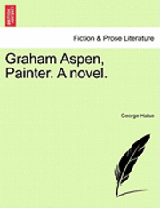 Graham Aspen, Painter. a Novel. (hftad)