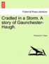 Cradled in a Storm. a Story of Gaunchester-Haugh.
