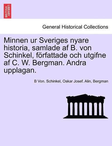 Minnen Ur Sveriges Nyare Historia, Samlade AF B. Von Schinkel, Forfattade Och Utgifne AF C. W. Bergman. Andra Upplagan. Vol. II (inbunden)