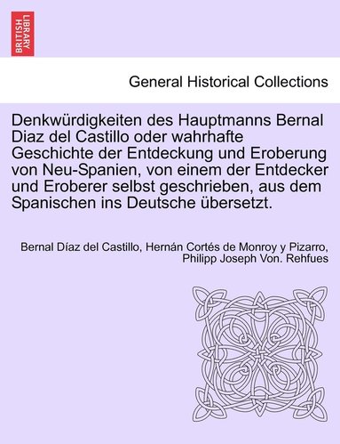 Denkwürdigkeiten des Hauptmanns Bernal Diaz del Castillo oder wahrhafte Geschichte der Entdeckung und Eroberung von Neu-Spanien, von einem der Entdecker und Eroberer selbst geschrieben, aus dem Spa... (inbunden)