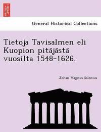 Tietoja Tavisalmen eli Kuopion pita ja sta  vuosilta 1548-1626. (hftad)