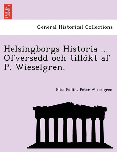 Helsingborgs Historia ... O?fversedd och tillo?kt af P. Wieselgren. (inbunden)
