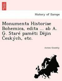 Monumenta Historiae Bohemica, edita ... ab A. G. Stare pam?ti D?jin ?eskych, etc. (häftad)